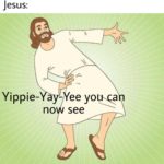 christian-memes christian text: Blind people: *exist* Jesus: Yippie- a - ee youxqa see  christian