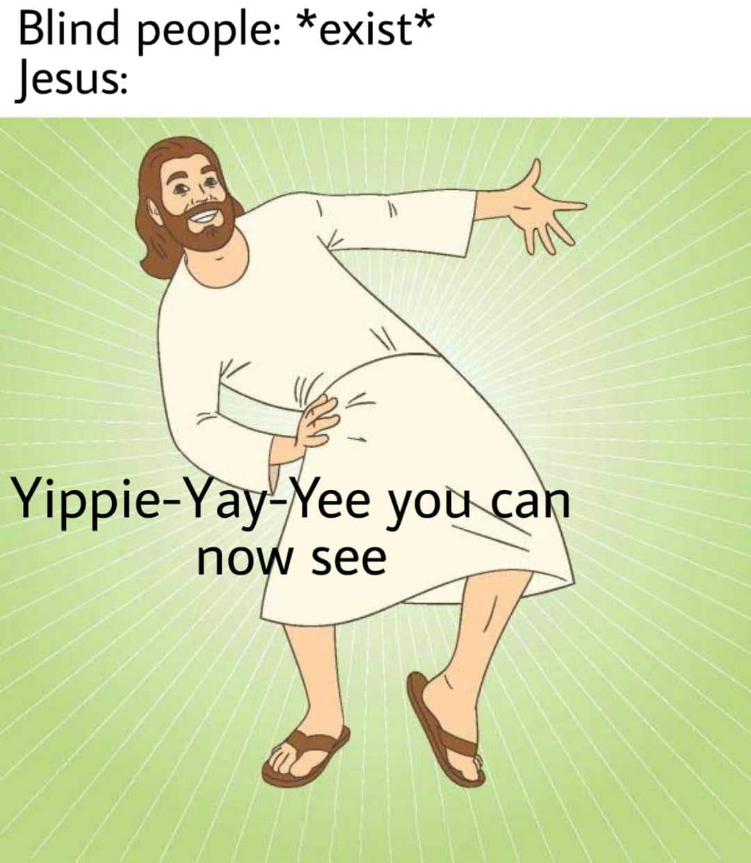 christian christian-memes christian text: Blind people: *exist* Jesus: Yippie- a - ee youxqa see 