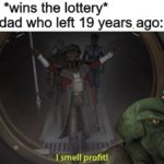 star-wars-memes prequel-memes text: Me: *wins the lottery* My dad who left 19 years ago: I smell profit!  prequel-memes