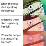 dank-memes cute text: When the trees start speaking Vietnamese When the snow sta rts speaki ng Finnish When the people start speaking freedom  Dank Meme