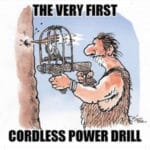 boomer-memes boomer text: THE VERY FIRST CORDLESS POWER DRILL  boomer
