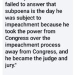 political-memes political text: "The day Richard Nixon failed to answer that subpoena is the day he was subject to impeachment because he took the power from Congress over the impeachment process away from Congress, and he became the judge and jury." Lindsey Graham, 1998  political