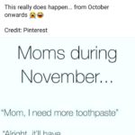 boomer-memes boomer text: * 1:05 pm Everyone LOVES Christmas Q Everyone LOVES Christmas Yesterday at 4:00 pm • This really does happen... from October onwards Credit: Pinterest Moms during November. , , "Mom, I need more toothpaste" "Alright, it