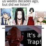 anime-memes anime text: Admiral Ackbar warned us weebs decades ago, but did we listen? ltls a Trap!  anime