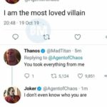 avengers-memes thanos text: Joker @AgentofChaos I am the most loved villain 20:48 • 19 Oct 19 • Thanose @MadTitan • 5m Replying to @AgentofChaos You took everything from me 01 5,124 0 9,851 Joker e @AgentofChaos • 1m I don