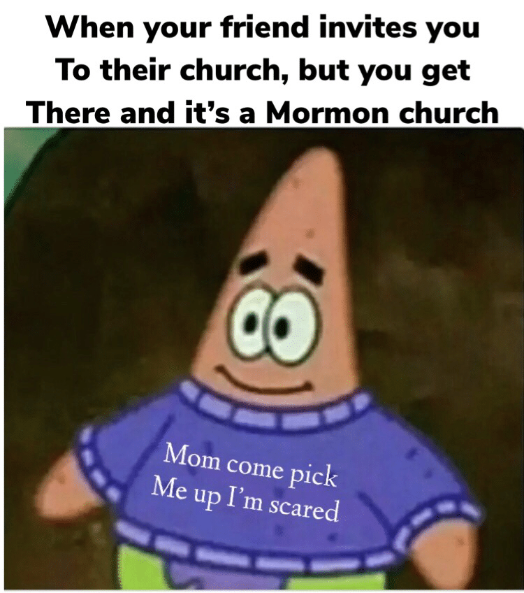 christian christian-memes christian text: When your friend invites you To their church, but you get There and it's a Mormon church om come pick Me up I'm scared 