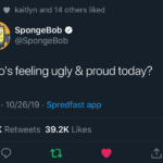 spongebob-memes spongebob text: kaitlyn and 14 others liked SpongeBob @SpongeBob Whols feeling ugly & proud today? 11:11 • 10/26/19 • 15.1K Retweets Spredfast app Likes 39.2K  spongebob