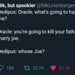 history-memes history text: Nik, but spookier @NikLinenberger • 20h v Oedipus: Oracle, what