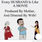 boomer-memes cringe text: Every HUSBAND Is Like A MOVIE Produced By Mother, And Directed By Wife!  cringe