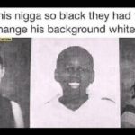 dank-memes cute text: This nigga so black they had to change his background white  Dank Meme