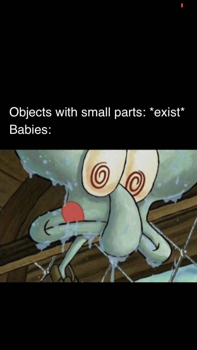 spongebob spongebob-memes spongebob text: Objects with small parts: *exist* Babies: 