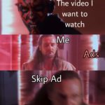 star-wars-memes prequel-memes text: The video I want to watch Ads Skip Ad  prequel-memes
