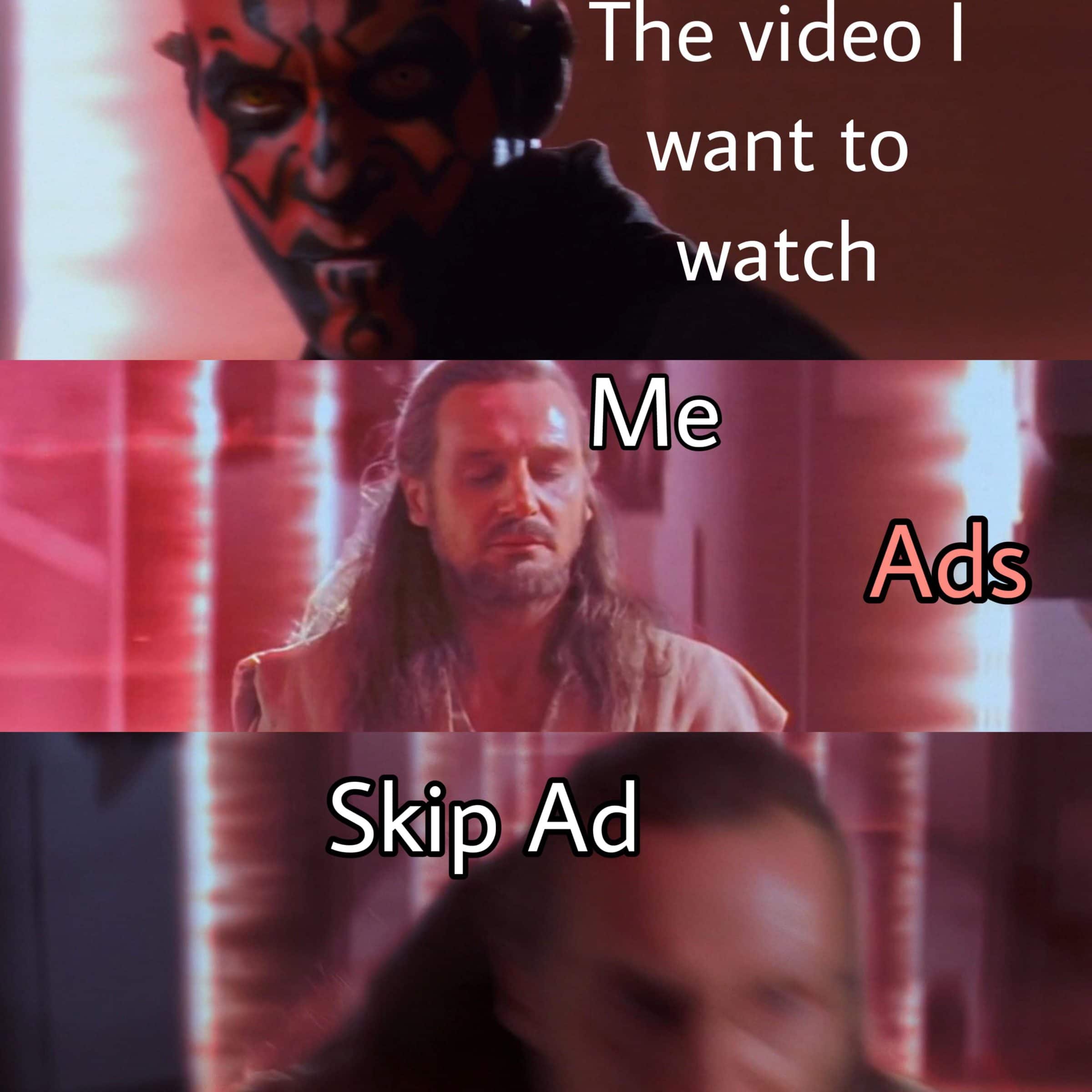 prequel-memes star-wars-memes prequel-memes text: The video I want to watch Ads Skip Ad 