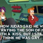 christian-memes christian text: I KNOW JUDAS:SÄID HE WAS BETRAYING THE SON OF MAN WITH A KISS, BUT I STILL /THINK HE WAS GAY..  christian
