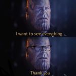 avengers-memes thanos text: I want to seeaeverything Thankjou  thanos