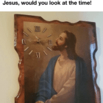 christian-memes christian text: Jesus, would you look at the time!  christian