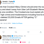 political-memes political text: Donald J. Trump @realDonaldTrump I think that Crooked Hillary Clinton should enter the race to try and steal it away from Uber Left Elizabeth Warren. Only one condition. The Crooked one must explain all of her high crimes and misdemeanors including how & why she deleted 33,000 Emails AFTER getting "C" Subpoena! 8:06 AM • Oct 8, 2019 • Twitter for iPhone 22 3K Retweets 79 9K Likes Hillary Clinton @HillaryClinton • 2h Replying to @realDonaldTrump Don