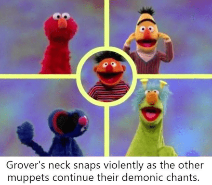 Dank Meme dank-memes cute text: Grover's neck snaps violently as the other muppets continue their demonic chants. 