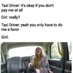 dank-memes cute text: Girl: hey 11m running low on money so is it okay if I pay you a little less? Taxi Driver: It