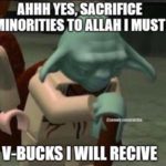 offensive-memes nsfw text: AHHH YES, SACRIFICE WINORITIES TO ALLAH MUST V-BUCKS I WILL RECIVE  nsfw