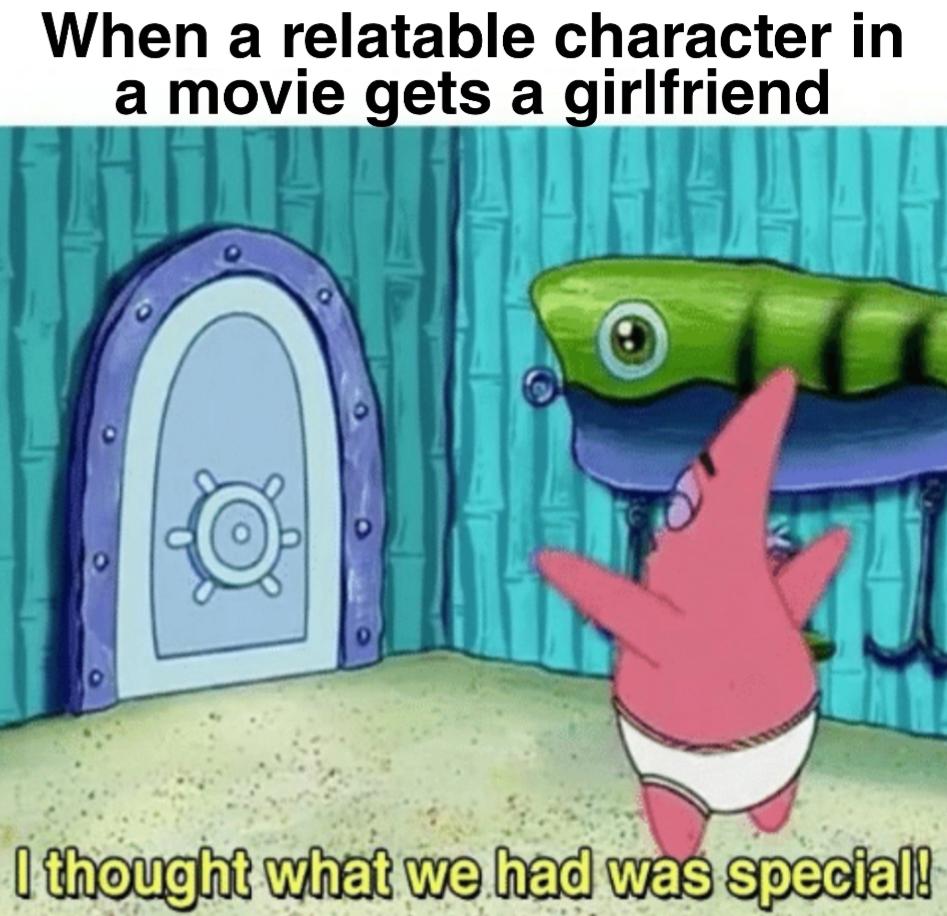spongebob spongebob-memes spongebob text: When a relatable character in a movie etsa irlfriend I thought what we had was special! 
