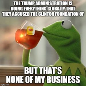 political-memes political text: THE TRUMP ADMINISTRATION IS DOING EVERYTHING.GLOBAUYÅTHAT THEY ACCUSED THE CLINTON FOUNDATION OF z THAT'S NONE OF MY BUSINESS