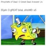 christian-memes christian text: Prophets of Baal: O Great Baal Answer Us Elijah: O gREAT bAaL aNsWEr us  christian