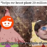 spongebob-memes spongebob text: Reddit: *helps mr beast plant 20 million trees* ewe did.prettrgood for e-couple (.)f  spongebob