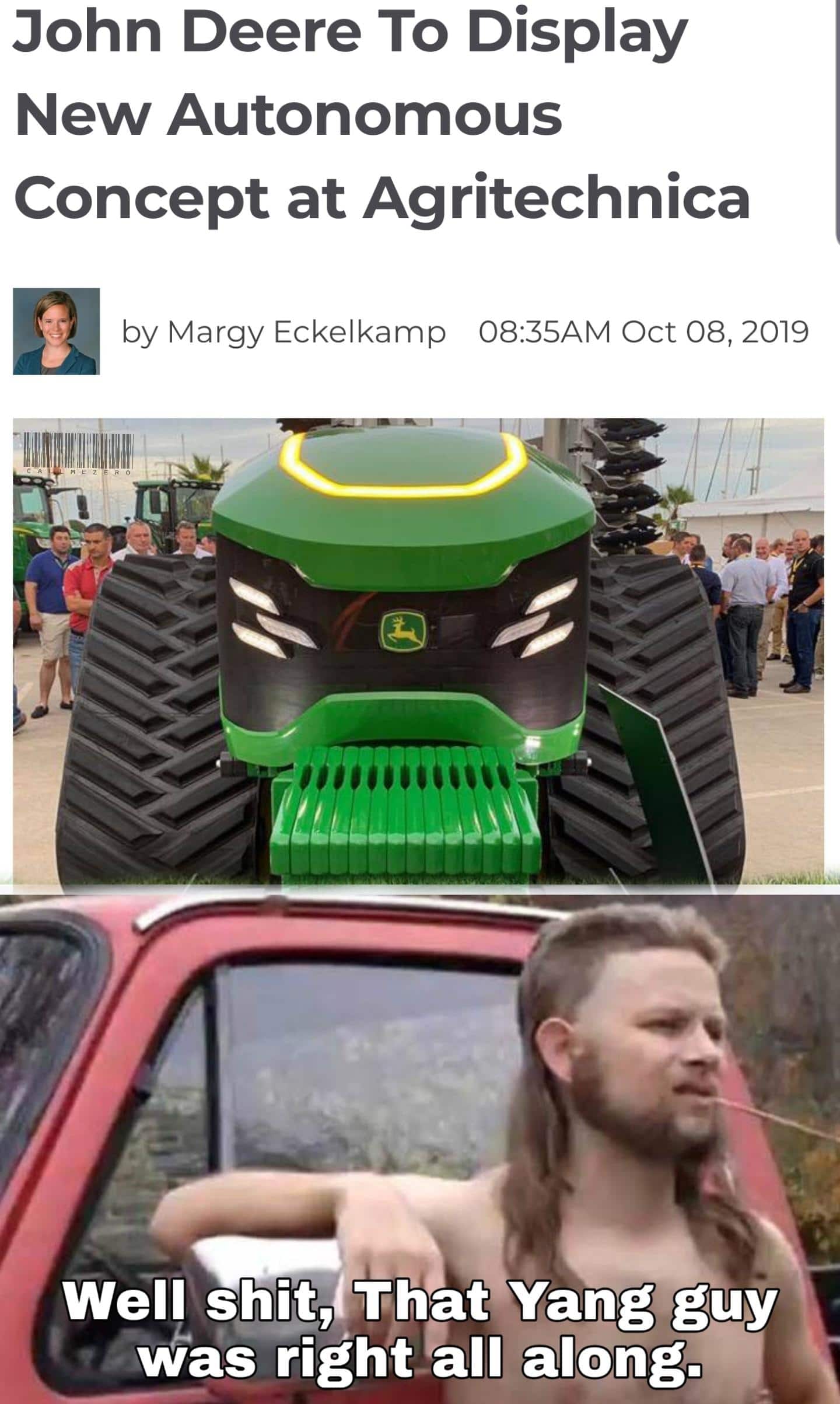 political yang-memes political text: John Deere To Display New Autonomous Concept at Agritechnica by Margy Eckelkamp 08:35AM Oct 08, 2019 2iiiiiiiiii1 