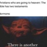 christian-memes christian text: Christians who are going to heaven: The Bible has two testaments Mormons: There is another  christian