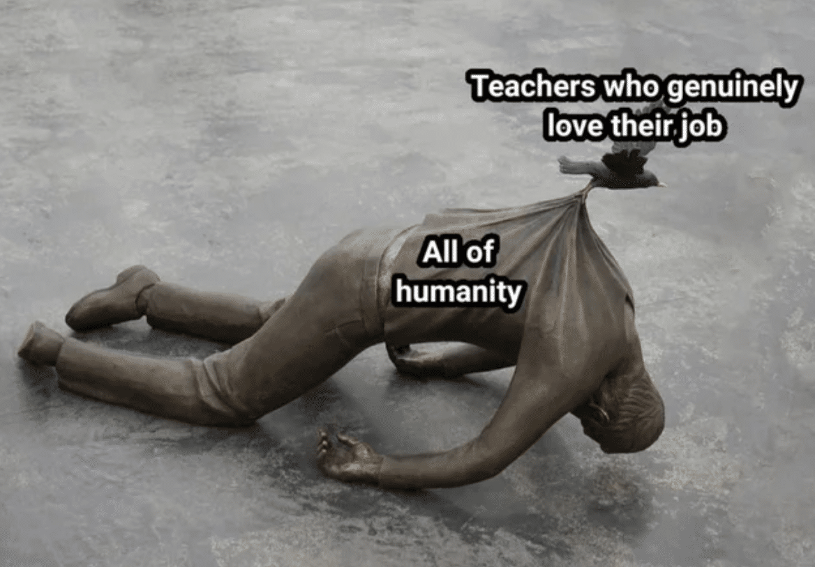 cute wholesome-memes cute text: Teachers who genuinely love theiijob All of humanity 