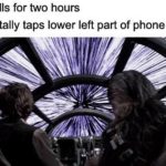 star-wars-memes ot-memes text: Me: scrolls for two hours *accidentally taps lower left part of phone screen  ot-memes