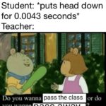 dank-memes cute text: Student: *puts head down for 0.0043 seconds* Teacher: pass the class or do Do you wanna you wanna  Dank Meme