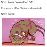 spongebob-memes spongebob text: North Korea: *nukes the USA* Everyone in USA: *hides under a desk* North Korea: isi e  spongebob