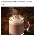 wholesome-memes cute text: You ever think maybe hot chocolate wants to be called beautiful chocolate just one time  cute