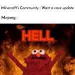 minecraft-memes minecraft text: Minecraftls Community : Want a cave update Mojang :  minecraft