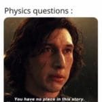 star-wars-memes sequel-memes text: Air resistance : *exists Physics questions : You have no place in this story. You come from nothing. You