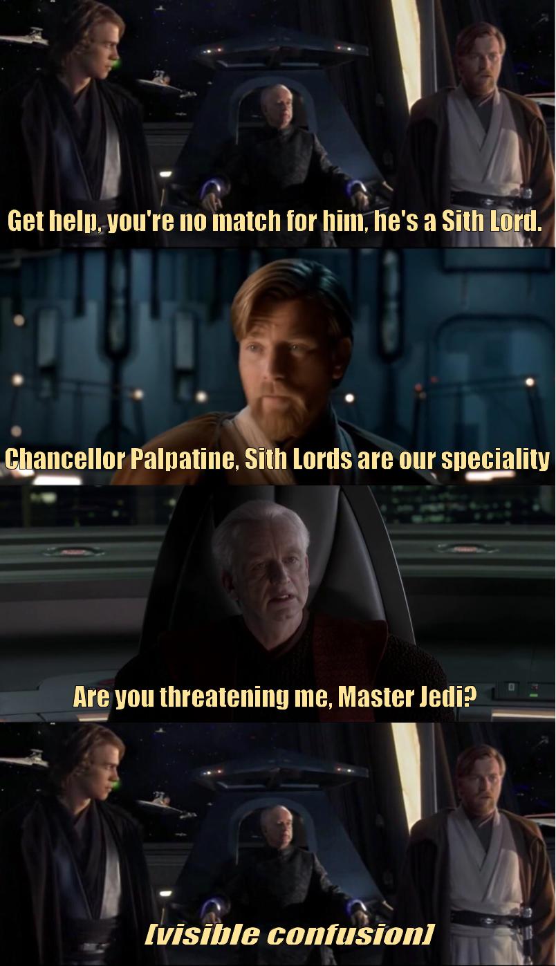 prequel-memes star-wars-memes prequel-memes text: Get hell), you're no match for him, he's a Sitti Lord. guancellor Paloatine, Sith Lords are our speciality Are you threatening me, Master Jedi? IvisiDle confusion] 