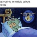 spongebob-memes spongebob text: bathrooms in middle school be like me in the stall "YOOO*ÖTEONES TAKIN A SNIT