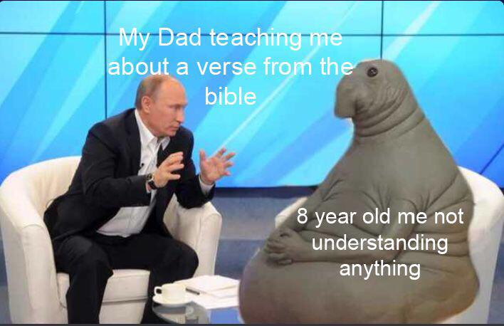 christian christian-memes christian text: y Dad teaching e about_a verse fro th bible 8 year old me not understanding anything 