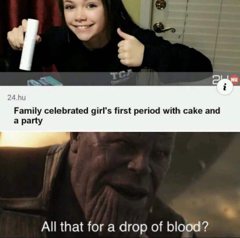 thanos avengers-memes thanos text: 24.hu Family celebrated girl's first period with cake and a party All that for a drop of blood? 