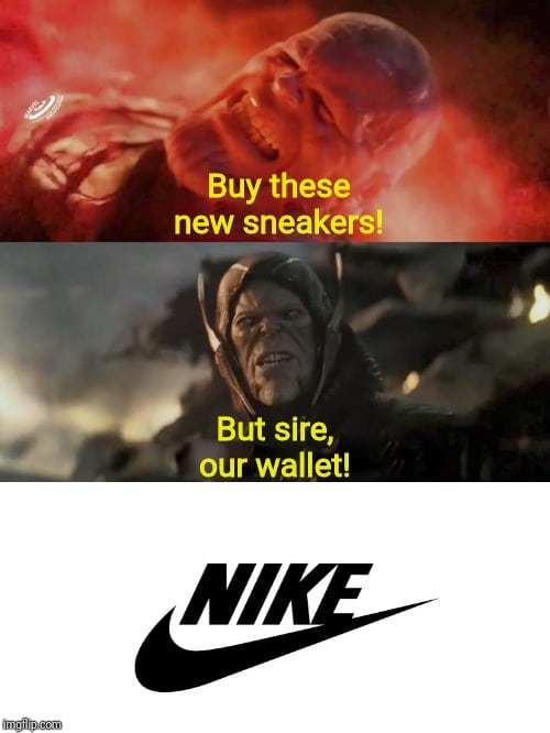 thanos avengers-memes thanos text: Buy these new sneakers But sire, our wallet! 