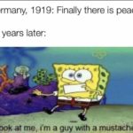 spongebob-memes spongebob text: Germany, 1919: Finally there is peace! 20 years later: look at me,- i