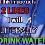 water-memes water text: If this image gets hhwill  water