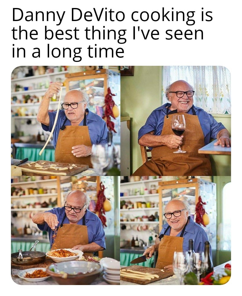 cute wholesome-memes cute text: Danny DeVito cooking is the best thing I've seen in a long time 