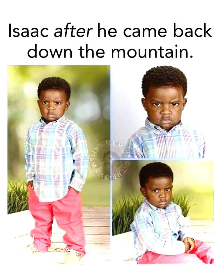 christian christian-memes christian text: Isaac after he came back down the mountain. 