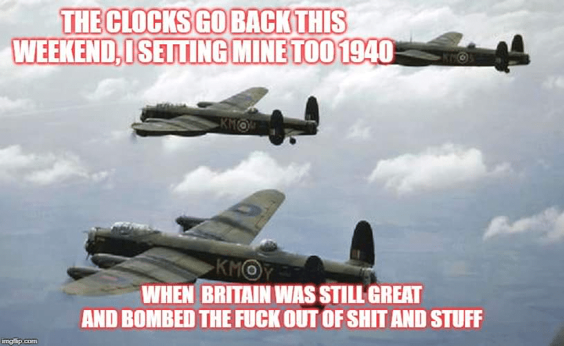 political boomer-memes political text: THECLOCKSGO BACK THIS WHEN BRITAIN WAS STILL GREAT m BOMBED OUT OF SHIT AND STUFF 