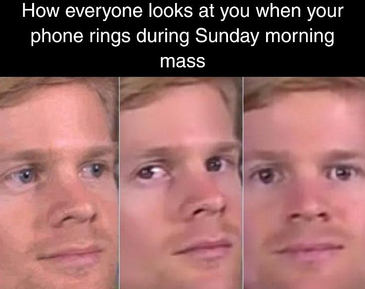 christian christian-memes christian text: How everyone looks at you when your phone rings during Sunday morning mass 