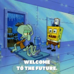 Spongebob Welcome to the Future Spongebob meme template blank  Squidward, Spongebob, Future, Robot