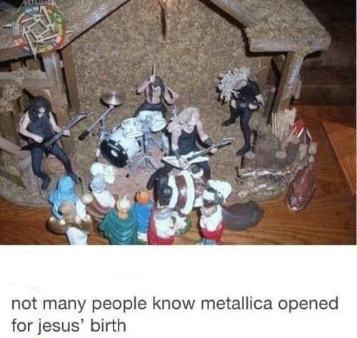 christian christian-memes christian text: not many people know metallica opened for jesus' birth 